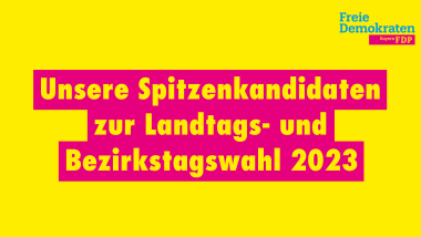 Unsere Spitzenkandidaten zur Landtags- und Bezirkstagswahl 2023.